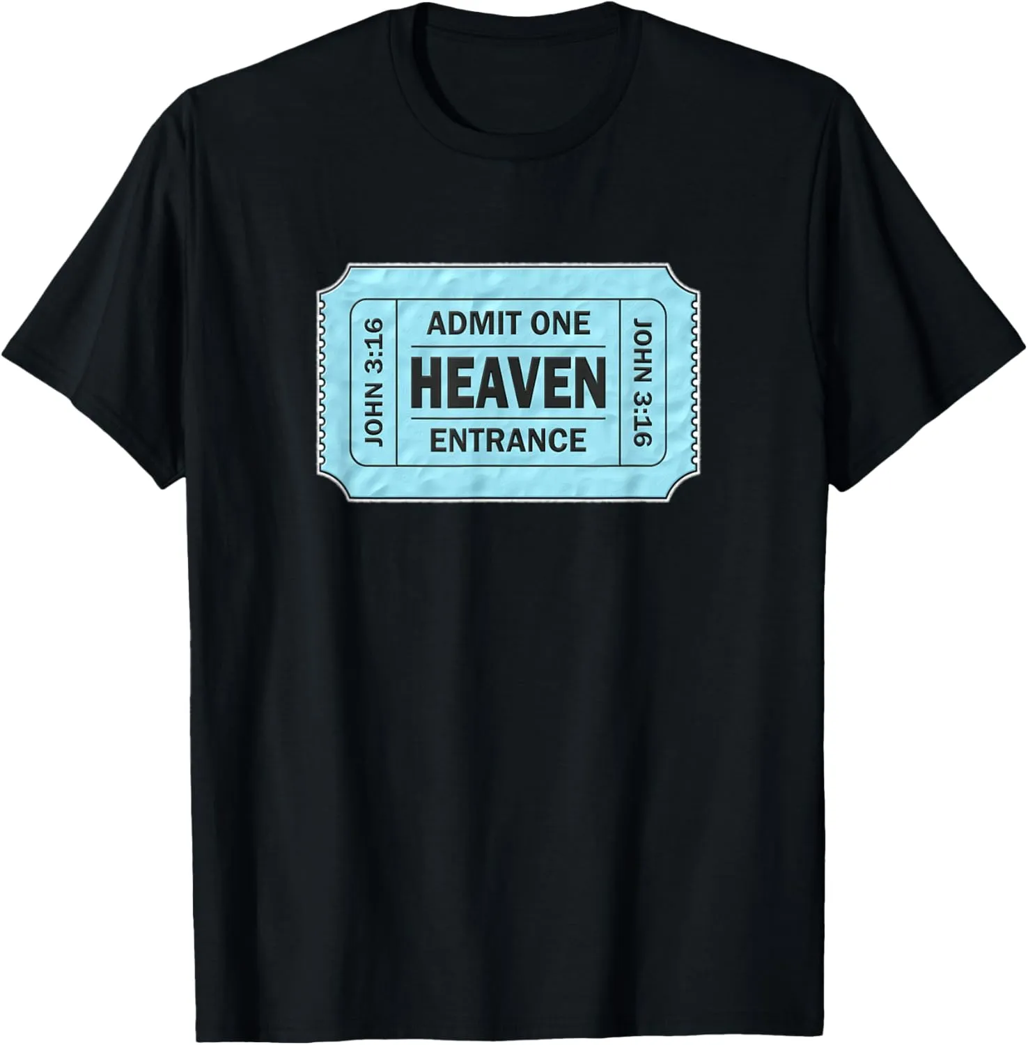 Admit One Ticket to Heaven - John 3:16 Novelty T-Shirt