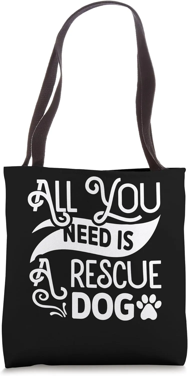 All You Need is Rescue Pet Adoption Dog Shelter Forever Home Tote Bag