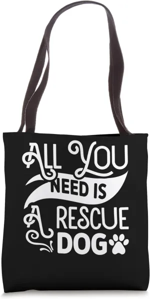 All You Need is Rescue Pet Adoption Dog Shelter Forever Home Tote Bag