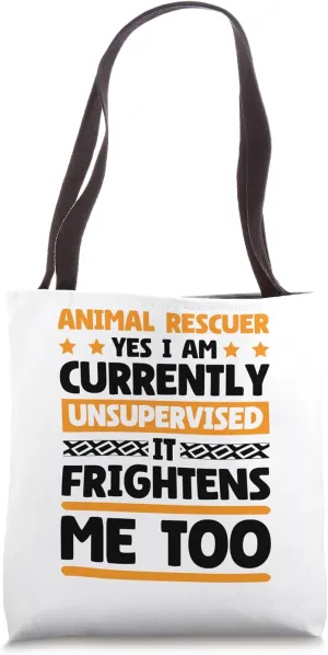 Currently Unsupervised Animal Rescuer and Animal Lover Tote Bag