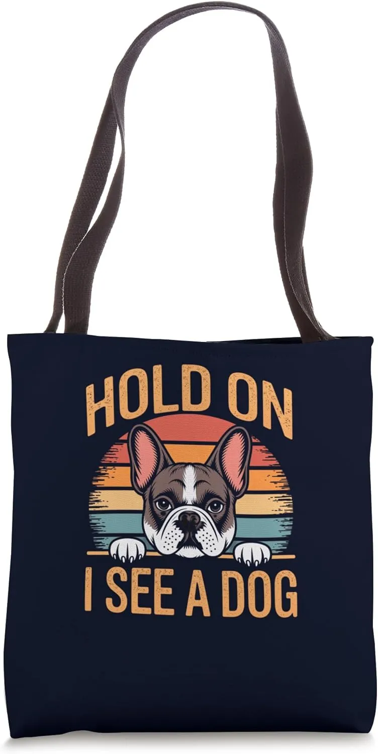 Hold On I See A Dog Funny French Bulldog Frenchie Owner Tote Bag