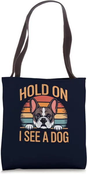 Hold On I See A Dog Funny French Bulldog Frenchie Owner Tote Bag