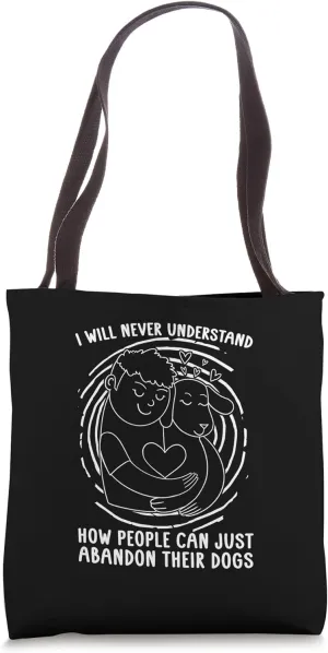I Will Never Understand Mistreated Save Adopt Abandoned Pets Tote Bag