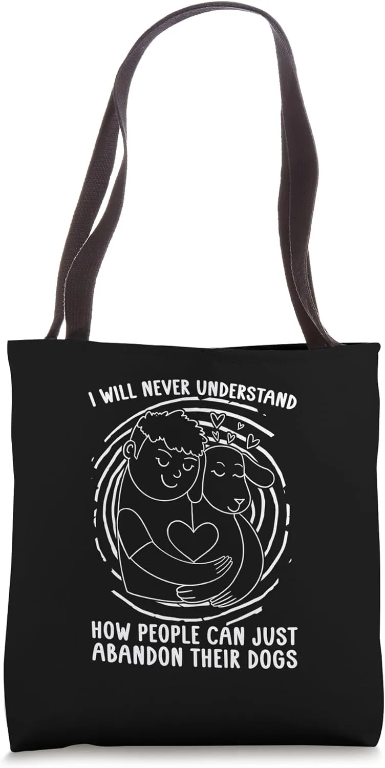 I Will Never Understand Mistreated Save Adopt Abandoned Pets Tote Bag