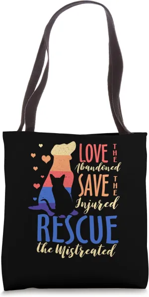 Love The Abandoned Save The Injured Rescue The Mistreated Tote Bag