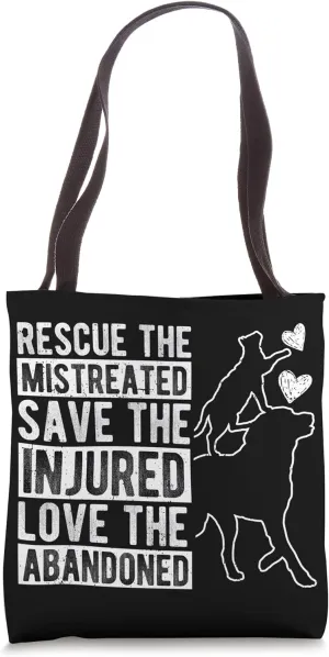 RESCUE THE MISTREATED SAVE THE INJURED LOVE THE ABANDONED Tote Bag