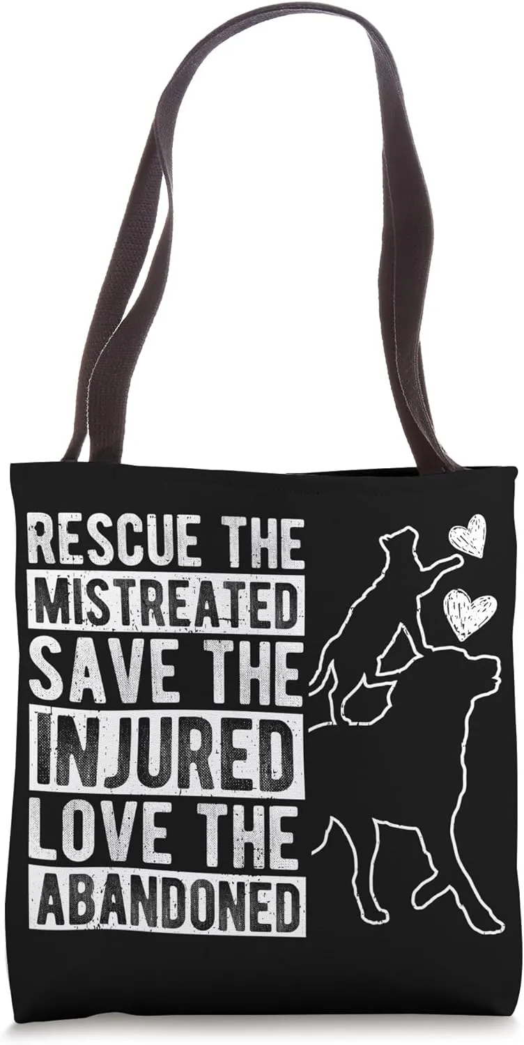 RESCUE THE MISTREATED SAVE THE INJURED LOVE THE ABANDONED Tote Bag