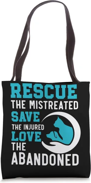 Rescue The Mistreated Save The Injured Love The Abandoned Tote Bag