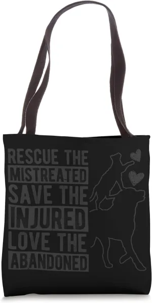 RESCUE THE MISTREATED SAVE THE INJURED LOVE THE ABANDONED Tote Bag