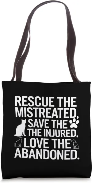 Rescue the Mistreated Save the Injured Love the Abandoned Tote Bag