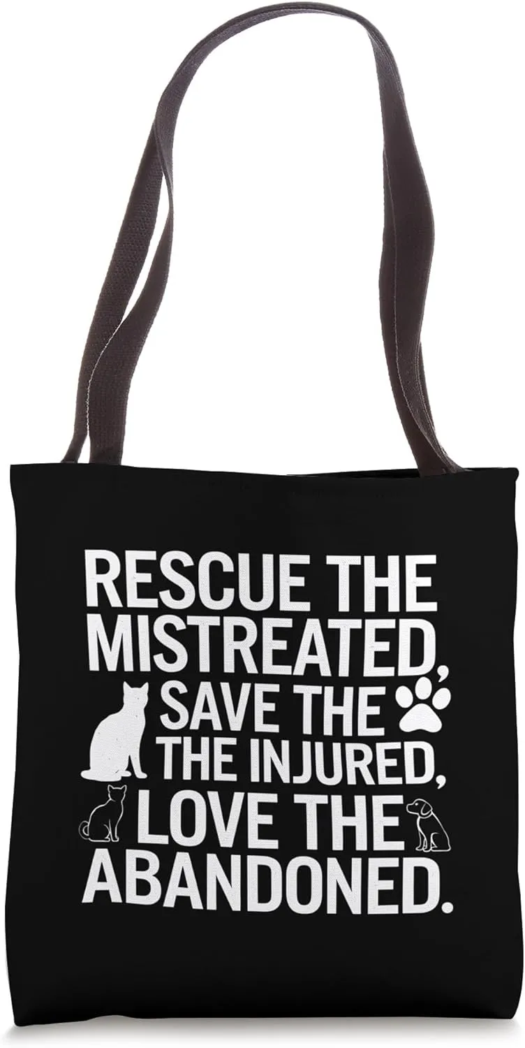 Rescue the Mistreated Save the Injured Love the Abandoned Tote Bag