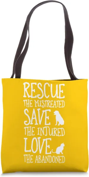 Rescue The Mistreated Save The Injured Love The Abandoned Tote Bag